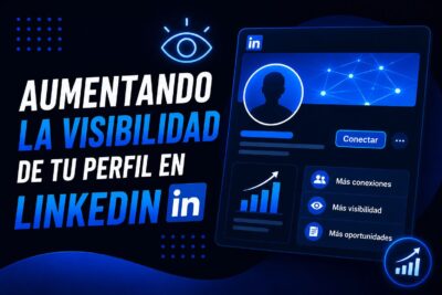 Aumentando la visibilidad de tu perfil en LinkedIn