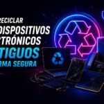 Cómo reciclar tus dispositivos electrónicos antiguos de forma segura